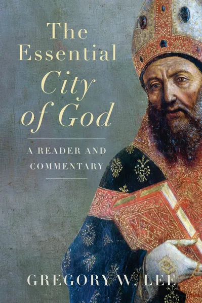 The Essential City of God by Gregory Lee