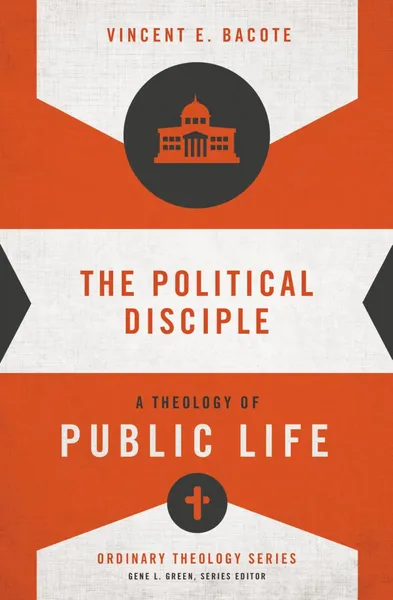 Book Cover - The Political Disciple by Vincent Bacote