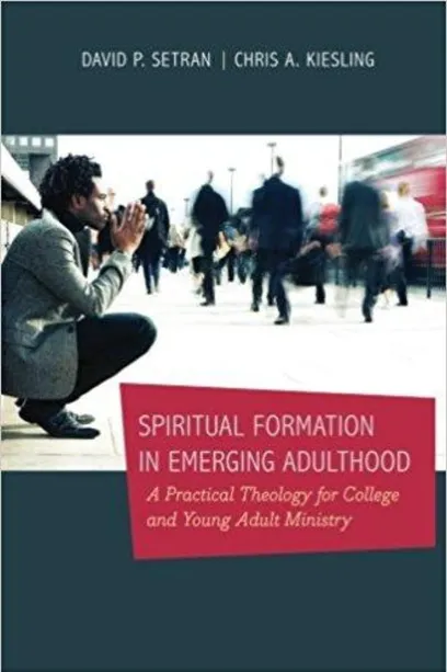 Spiritual Formation in Emerging Adulthood by David Setran