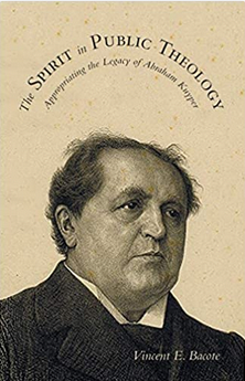 The Spirit in Public Theology: Appropriating the Legacy of Abraham Kuyper