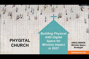 Phygital Church: Building Physical and Digital Space for Ministry Impact in 2021